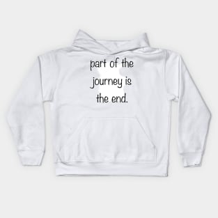 Part of the journey is the end. Kids Hoodie